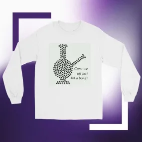 Can't We All Just Hit A Bong | Long Sleeve T-Shirt